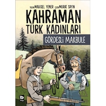 Kahraman Türk Kadınları Gördesli Makbule Bilgi Yayınevi Mavisel Yener