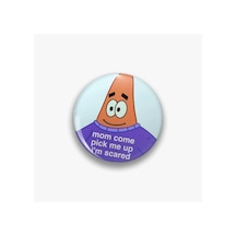 Patrick Sünger Bob Mom Come Pick Me Up I'm Scared Yazılı Rozet Tek Renk