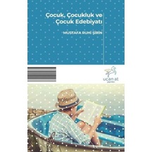 ÇocukÇocukluk ve Çocuk Edebiyatı - Mustafa Ruhi Şirin - Uçan At
