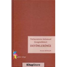 Türkçemizin Anlamsal Zenginlikleri Deyimlerimiz - Necmi Akyalçın - Eğiten Kitap