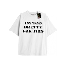 Tarzsokak Beyaz Oversize T-shirt I M Too Pretty For Thıs Özel Tasarım
