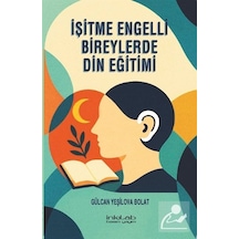 İşitme Engelli Bireylerde Din Eğitimi / Gülcan Yeşilova Bolat