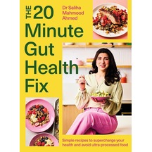 The 20-minute Gut Health Fix: Simple Recipes To Supercharge Your Health And Avoid Ultra-processed Food