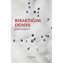 Bıraktığım Dünya / Ayşegül Baytut