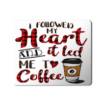 I Followed My Heart And It Led Me To Coffee Baskılı Mouse Pad Mousepad.jpg