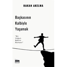 Başkasının Kalbiyle Yaşamak / Hakan Akelma