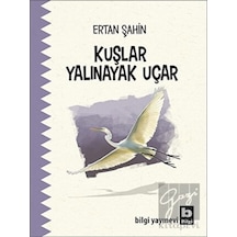Kuşlar Yalınayak Uçar - Ertan Şahin - Bilgi Yayınevi