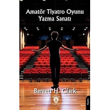 Amatör Tiyatro Oyunu Yazma Sanatı / Barrett H. Clark