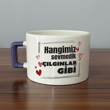 Hangimiz Sevmedik Çılgınlar Gibi Baskılı Mor Kulplu C Fincan