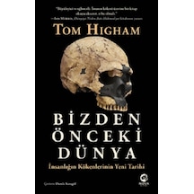Bizden Önceki Dünya: İnsanlığın Kökenlerinin Yeni Tarihi  - Tom Higham  - Nova Kitap