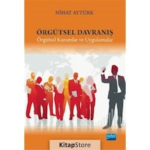 Örgütsel Davranış-Örgütsel Kuramlar ve Uygulamalar - Nihat Aytürk - Nobel Akademik Yayıncılık