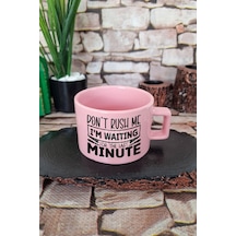 Don't Rush Me I'm Waiting For Last Minute Yazılı Komik Kare Kulplu Fincan Pembe Kupa Bardak Pembe