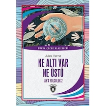 Ne Altı Var Ne Üstü - Ay'a Yolculuk 2 - Dünya Çocuk Klasikleri - Jules Verne - Dorlion Yayınevi