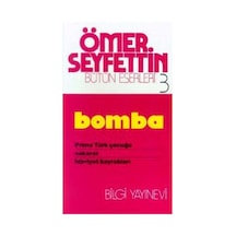 Bomba / Primo Türk Çocuğu / Nakarat / Hürriyet Bayrakları-Ömer Seyfettin Bütün Eserleri 3 - Ömer Seyfettin - Bilgi Yayınevi