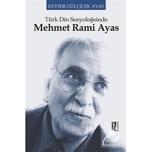 Türk Din Sosyolojisinde Mehmet Rami Ayas / Kevser Gülçiçek Ayas