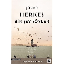 Çünkü Herkes Bir Şey Söyler - Ayşe Elif Apuhan - Çınaraltı Yayınları