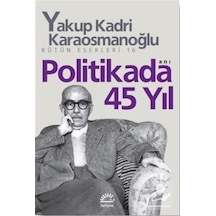 Politikada 45 Yıl Bütün Eserleri 16 - Yakup Kadri Karaosmanoğlu