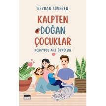 Kalpten Doğan Çocuklar - Koruyucu Aile Öyküleri / Beyhan Süveren