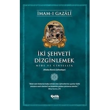 İki Şehveti Dizginlemek  - Mide ve Cinsellik  - İmam -ı Gazali  - Çelik Yayınevi