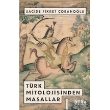 Türk Mitolojisinden Masallar 1 - Sacide Fikret Çobanoğlu - Bilge Kültür Sanat