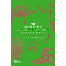 The Celtic Myths: A Guide To The Ancient Gods And Legends