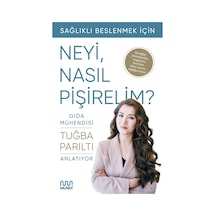 Gıda Mühendisi Anlatıyor: Sağlıklı Beslenmek İçin Neyi, Nasıl Pişirelim 9786256324336