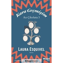 Kara Geçmişim: Acı Çikolata 3 - Laura Esquivel - Can Yayınları