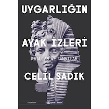 Uygarlığın Ayak İzleri - Krallar ve Tanrılar - Celil Sadık - Epsilon Yayınevi