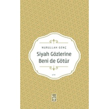 Siyah Gözlerine Beni De Götür - Nurullah Genç -  Timaş Yayınları