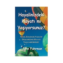Hayalinizdeki Hayatı Mı Yaşıyorsunuz - John Furhman