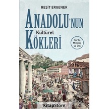 Anadolunun Kültürel Kökleri: Tarih Mitoloji ve Din - Reşit Ergener - Maya Kitap