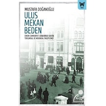 Ulus Mekan Beden: Erken Cumhuriyet Döneminde Kentin Toplumsal ve Mekansal Örgütlenişi - Mustafa Doğanoğlu - Nika Yayınevi