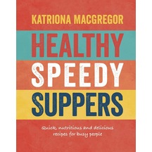Healthy Speedy Suppers: Quick, Healthy And Delicious Recipes For Busy People