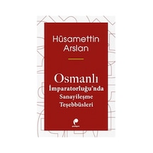 Osmanlı İmparatorluğu'nda Sanayileşme Teşebbüsleri / Hüsametti...