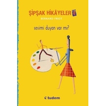 Şipşak Hikayeler 4 - Sesimi Duyan Var Mı? - Bernard Friot - Tudem Yayınları