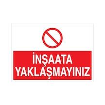 İnşaata Yaklaşmayın Uyarı Tabelası - 35x50 Foreks - İ7