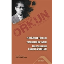 Yeryüzünde Türkler - Türkçülüğün Tarihi - Türk Tarihinin Bizans Kaynakları - Hüseyin Namık Orkun - Altınordu