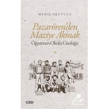 Pazarören'den Maziye Akmak & Öğretmen Okulu Günlüğü / Memiş Ok...