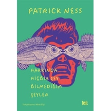 Hakkında Hiçbir Şey Bilmediğim Şeyler - Patrick Ness - DeliDolu