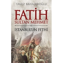 Fatih Sultan Mehmet Ve Istanbul'Un Fethi