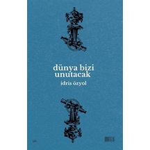 Dünya Bizi Unutacak / İdris Özyol