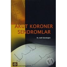 Akut Koroner Sendromlar - Adil Gündoğan - İstanbul Medikal Yayıncılık