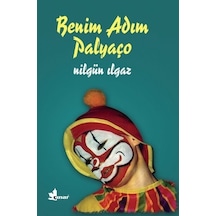 Benim Adım Palyaço - Nilgün Ilgaz - 120 Sayfa Öykü