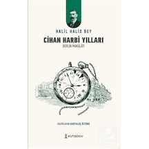 Cihan Harbi Yılları & Berlin Makalatı / Halil Halid Bey