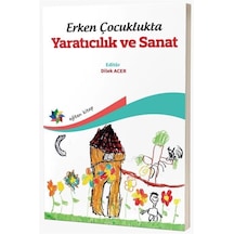 Erken Çocuklukta Yaratıcılık Ve Sanat / Dilek Acer