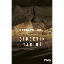 Şiddetin Tarihi - Edouard Louis - Can Yayınları