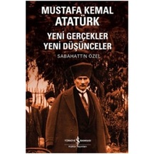 Mustafa Kemal Atatürk Yeni Gerçekler Yeni Düşünceler - Sabahattin Özel - İş Bankası Kültür Yayınları