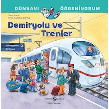 Demiryolu ve Trenler - Dünyayı Öğreniyorum - Steffi Korda - İş Bankası Kültür Yayınları