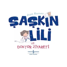 Şaşkın Lili ve Doktor Ziyareti - Jedda Robaard - İş Bankası Kültür Yayınları