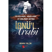 Ibnü L Arabi: Yıldızların - Harflerin ve Sırların Üstadı